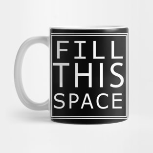 'FILL THIS SPACE' Mug